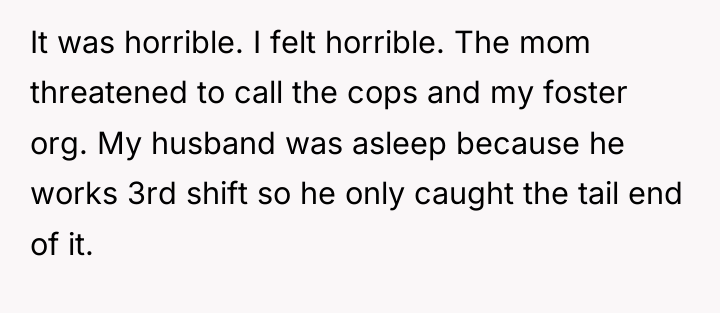 It was horrible. I felt horrible. The mom threatened to...