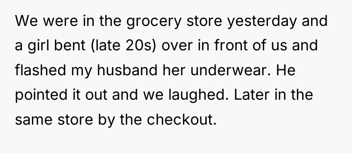 We were in the grocery store yesterday and a girl...