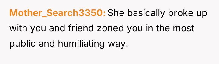 Mother_Search3350 She basically broke up with you and friend zoned...