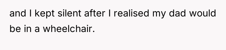 and I kept silent after I realised my dad would...