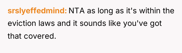 srslyeffedmind NTA as long as it's within the eviction laws...
