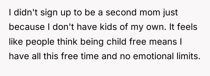 I didn't sign up to be a second mom just...