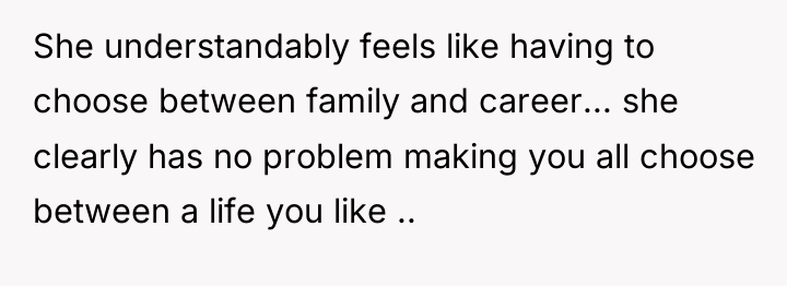 She understandably feels like having to choose between family and...