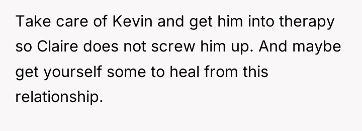 Take care of Kevin and get him into therapy so...