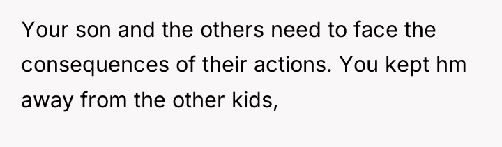 Your son and the others need to face the consequences...