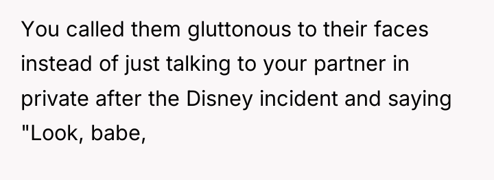 You called them gluttonous to their faces instead of just...
