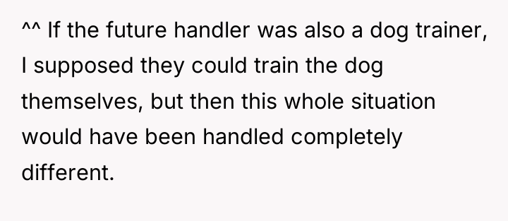 ^^ If the future handler was also a dog trainer,...