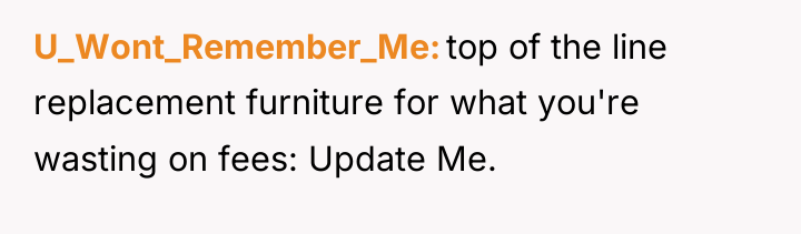 U_Wont_Remember_Me top of the line replacement furniture for what you're...