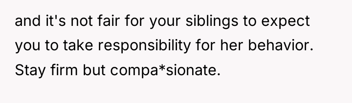 and it's not fair for your siblings to expect you...