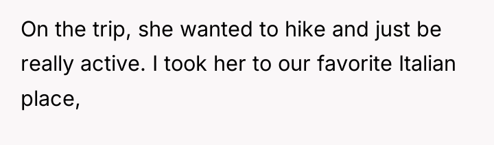 On the trip, she wanted to hike and just be...