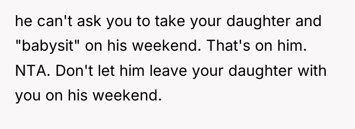 he can't ask you to take your daughter and "babysit"...