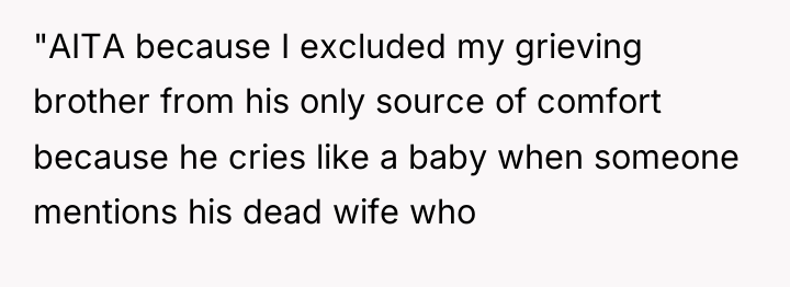 "AITA because I excluded my grieving brother from his only...