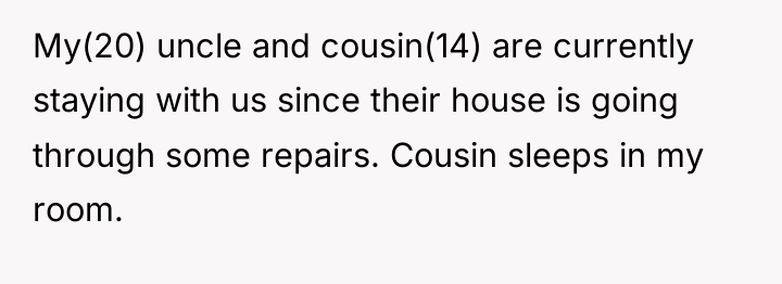 My(20) uncle and cousin(14) are currently staying with us since...