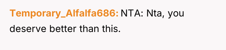 Temporary_Alfalfa686 NTA: Nta, you deserve better than this.