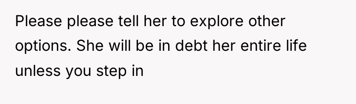 Please please tell her to explore other options. She will...