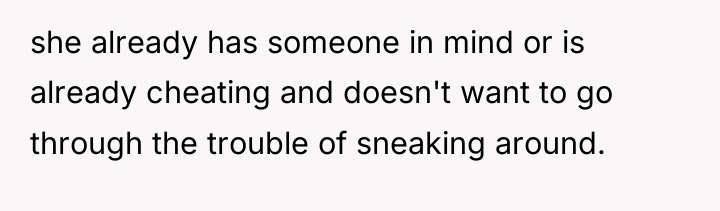 she already has someone in mind or is already cheating...