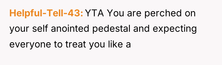 Helpful-Tell-43 YTA You are perched on your self anointed pedestal...
