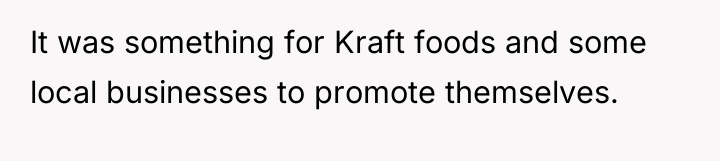 It was something for Kraft foods and some local businesses...
