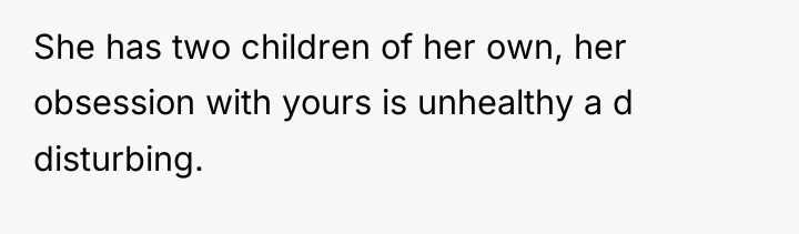 She has two children of her own, her obsession with...
