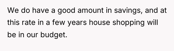 We do have a good amount in savings, and at...