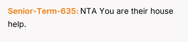Senior-Term-635 NTA You are their house help.