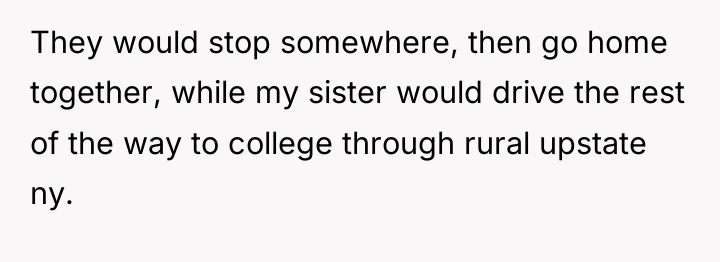 They would stop somewhere, then go home together, while my...