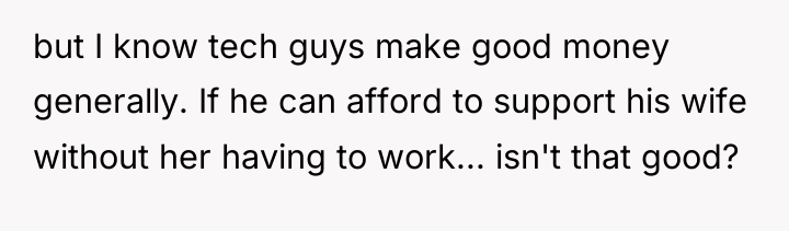 but I know tech guys make good money generally. If...