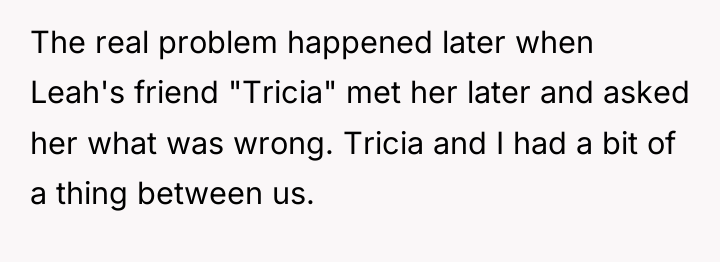 The real problem happened later when Leah's friend "Tricia" met...