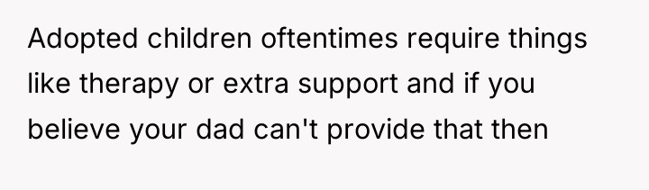 Adopted children oftentimes require things like therapy or extra support...