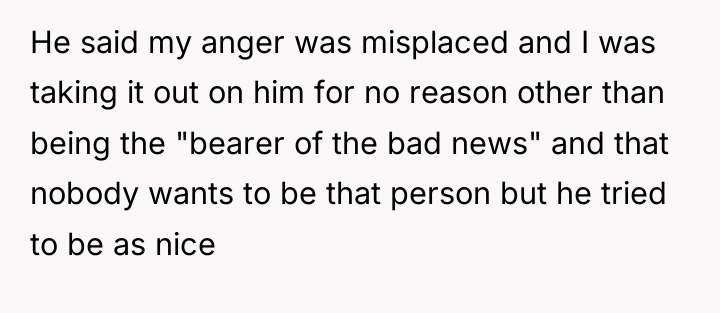 He said my anger was misplaced and I was taking...