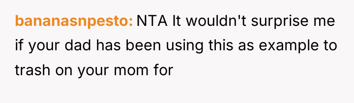 bananasnpesto NTA It wouldn't surprise me if your dad has...