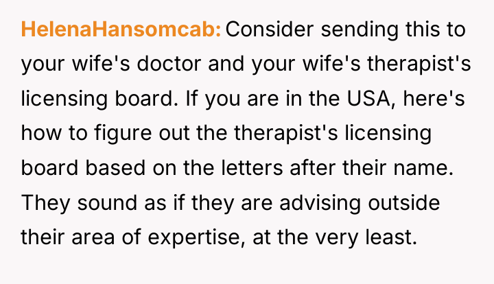 HelenaHansomcab Consider sending this to your wife's doctor and your...