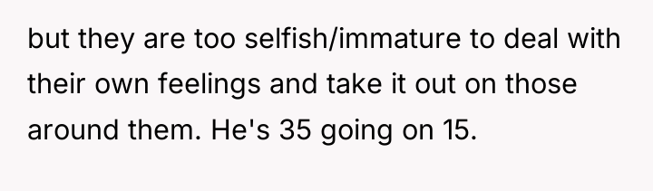 but they are too selfish/immature to deal with their own...