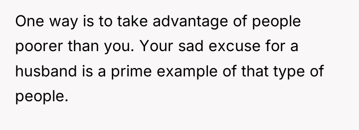 One way is to take advantage of people poorer than...