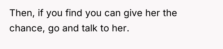 Then, if you find you can give her the chance,...