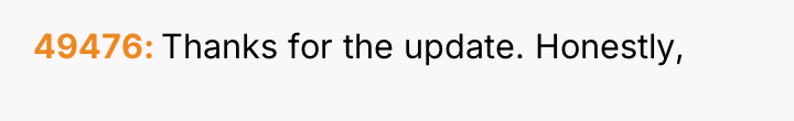 49476 Thanks for the update. Honestly,