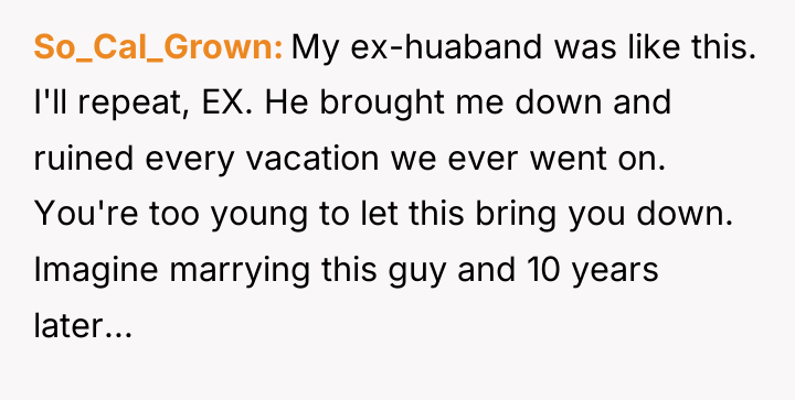 So_Cal_Grown My ex-huaband was like this. I'll repeat, EX. He...