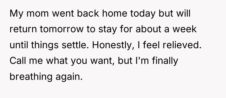 My mom went back home today but will return tomorrow...