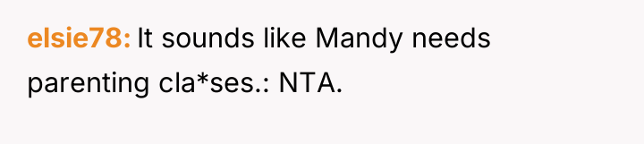 elsie78 It sounds like Mandy needs parenting cla*ses.: NTA.