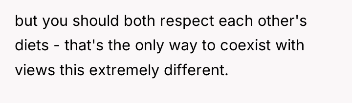 but you should both respect each other's diets - that's...