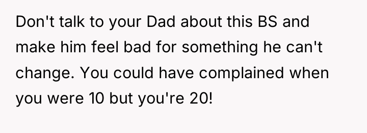 Don't talk to your Dad about this BS and make...
