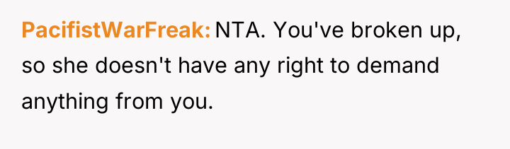 PacifistWarFreak NTA. You've broken up, so she doesn't have any...