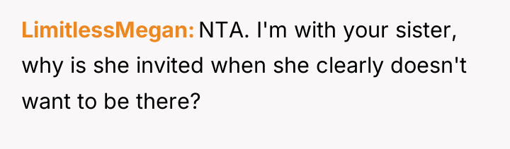 LimitlessMegan NTA. I'm with your sister, why is she invited...