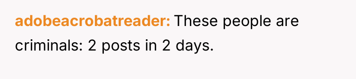 adobeacrobatreader These people are criminals: 2 posts in 2 days.