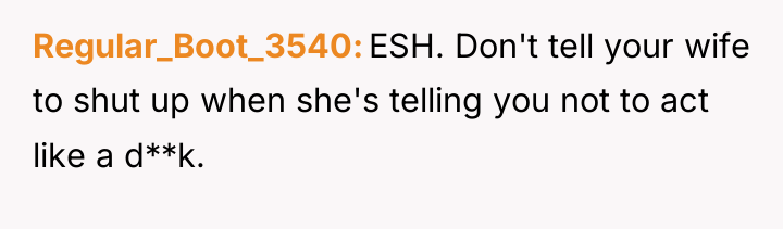 Regular_Boot_3540 ESH. Don't tell your wife to shut up when...