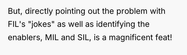 But, directly pointing out the problem with FIL's "jokes" as...