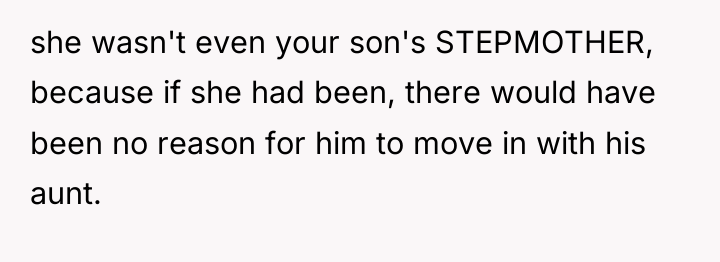 she wasn't even your son's STEPMOTHER, because if she had...