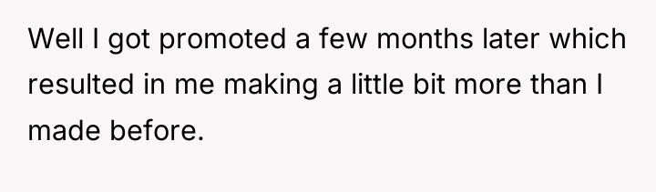 Well I got promoted a few months later which resulted...