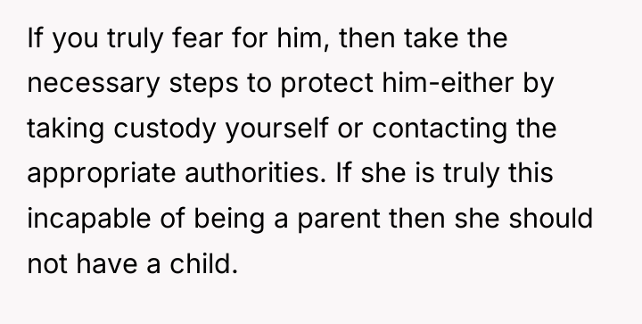 If you truly fear for him, then take the necessary...