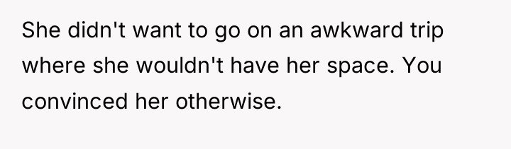 She didn't want to go on an awkward trip where...